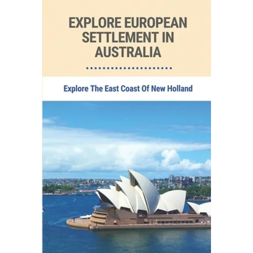 Explore European Settlement In Australia: Explore The East Coast Of New Holland: Australian Aboriginal History Facts