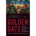 Latinos at the Golden Gate: Creating Community and Identity in San Francisco