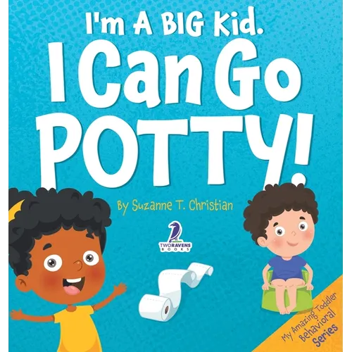 I'm A Big Kid. I Can Go Potty!: An Affirmation-Themed Toddler Book About Using The Potty (Ages 2-4)