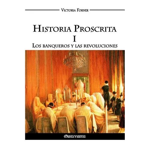 Historia Proscrita I - Los banqueros y las revoluciones: La actuación de agentes judíos en la historia contemporánea