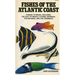 Fishes of the Atlantic Coast: Canada to Brazil, Including the Gulf of Mexico, Florida, Bermuda, the Bahamas, and the Caribbean