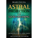 Astral Projection and Lucid Dreaming: An Essential Guide to Astral Travel, Out-Of-Body Experiences and Controlling Your Dreams