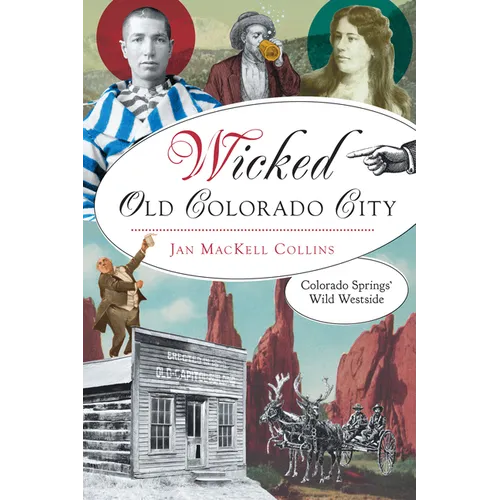 Wicked Old Colorado City: Colorado Springs' Wild Westside