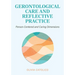 Gerontological Care and Reflective Practice: Person-Centered and Caring Dimensions
