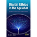 Digital Ethics in the Age of AI: Navigating the ethical frontier today and beyond
