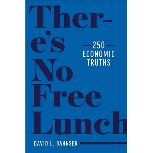 There's No Free Lunch: 250 Economic Truths