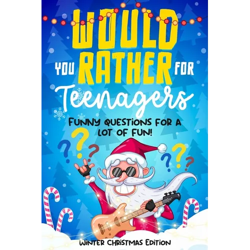 Would you rather for Teenagers: Winter Christmas Edition - Funny questions for a lot of fun - Teen gift books Christmas - Trending questions