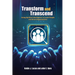 Transform and Transcend: Using Spiritual Intelligence to Lead People and Grow Organizations: Using Spiritual Intelligence to Lead People and Grow Orga