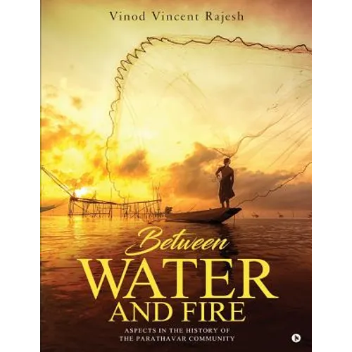 Between Water and Fire: Aspects in the History of the Parathavar Community (Collected Articles)