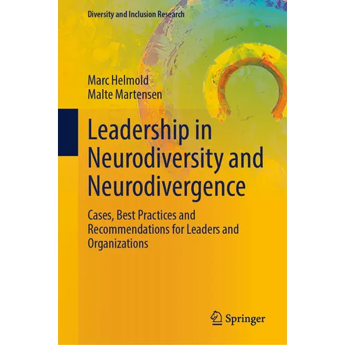 Leadership in Neurodiversity and Neurodivergence: Cases, Best Practices and Recommendations for Leaders and Organizations