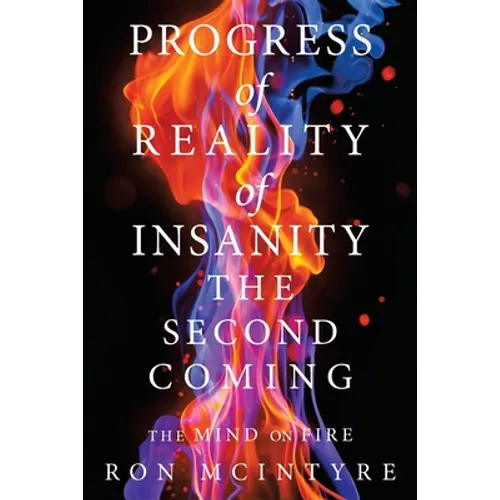 Progress of Reality of Insanity the Second Coming: The Mind on Fire