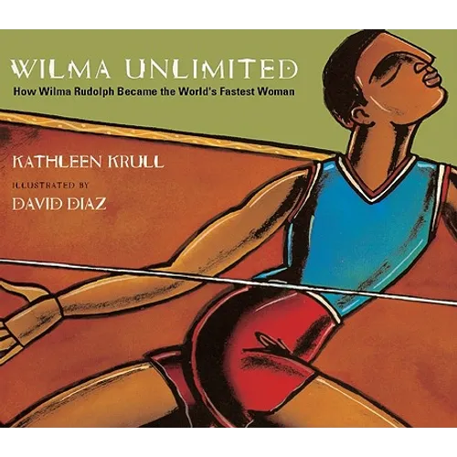 Wilma Unlimited: How Wilma Rudolph Became the World's Fastest Woman