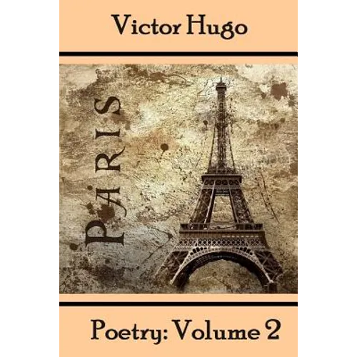 Victor Hugo, Poetry: Volume 2: Translated Into English.