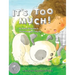 It's Too Much!