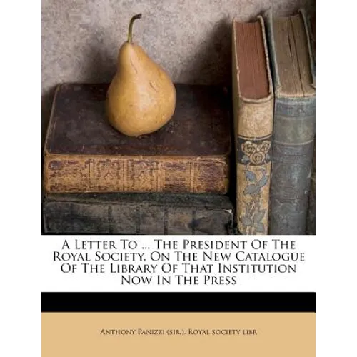A Letter to ... the President of the Royal Society, on the New Catalogue of the Library of That Institution Now in the Press