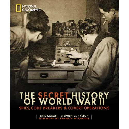 The Secret History of World War II: Spies, Code Breakers, and Covert Operations