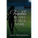 Trouble By Any Other Name