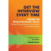 Get the Interview Every Time: Fortune 500 Hiring Professionals' Tips for Writing Winning Resumes, Cover Letters and Landing the Job