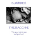 Euripides - The Bacchæ: "The good and the wise lead quiet lives"