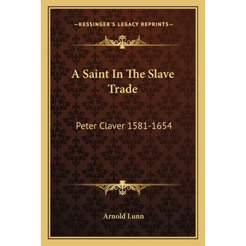 A Saint In The Slave Trade: Peter Claver 1581-1654