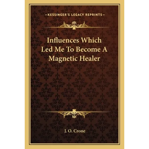 Influences Which Led Me To Become A Magnetic Healer