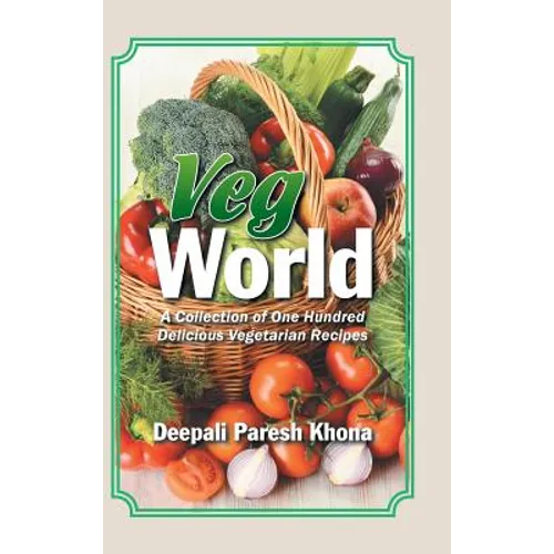 Veg World: A Collection of One Hundred Delicious Vegetarian Recipes