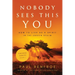Nobody Sees This You: How to Live as a Spirit in the Unseen Realm