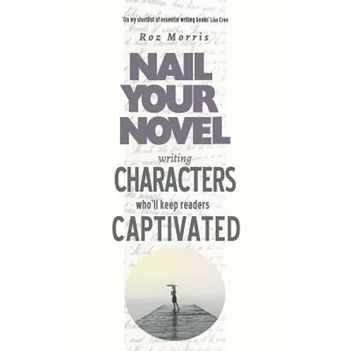 Writing Characters Who'll Keep Readers Captivated: Nail Your Novel