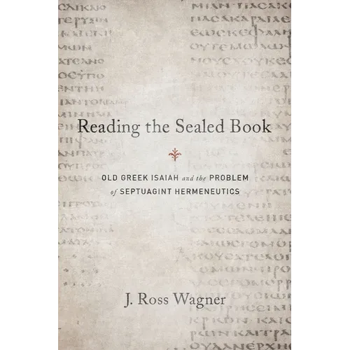 Reading the Sealed Book: Old Greek Isaiah and the Problem of Septuagint Hermeneutics