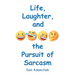 Life, Laughter, and the Pursuit of Sarcasm