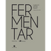 Fermentar: Fundamentos Y Técnicas de Un Arte Milenario