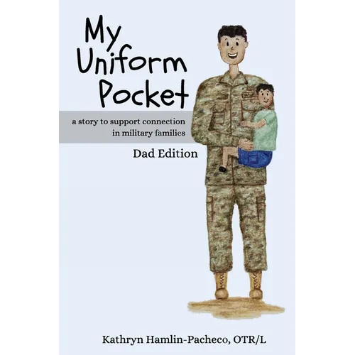 My Uniform Pocket, Dad Edition: A story to support connection in military families