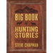 The Big Book of Hunting Stories: The Very Best of Steve Chapman