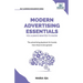 Modern Advertising Essentials You Always Wanted to Know: Master Advertising Strategy, Consumer Behavior, Brand Storytelling, AI Marketing, and Social