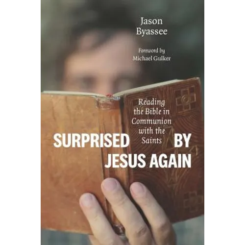 Surprised by Jesus Again: Reading the Bible in Communion with the Saints