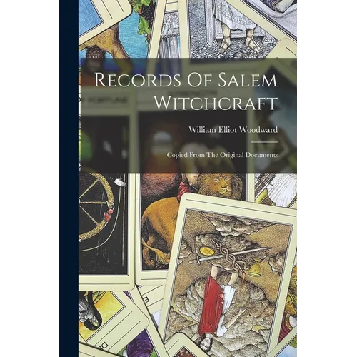Records Of Salem Witchcraft: Copied From The Original Documents