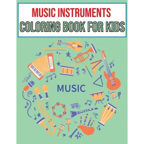 Music Instruments coloring book for kids: Ages 4-8 Cute Many Kinds Of Music Instruments For Toddlers, Children, Preschoolers, Gift for Boys & Girls Wh