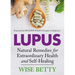 Lupus: Natural Remedies for Extraordinary Health and Self-Healing