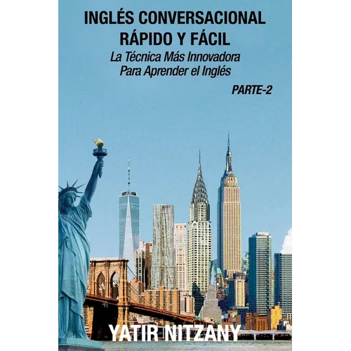 Inglés Conversacional Rápido y Fácil - Parte 2: La Técnica Más Innovadora Para Aprender el Inglés