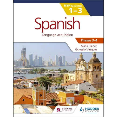 Spanish for the IB MYP 1-3 (Capable-Proficient/Phases 3-4): Hodder Education Group