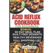 Acid Reflux Cookbook for Beginners: Quick and Easy Delicious Acid Reflux Diet Recipes to soothe GERD and LPR Symptoms. [Recipes to Relief GERD]