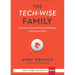 The Tech-Wise Family: Everyday Steps for Putting Technology in Its Proper Place