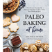 Paleo Baking at Home: The Ultimate Resource for Delicious Grain-Free Cookies, Cakes, Bars, Breads and More
