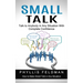 Small Talk: Talk to Anybody in Any Situation With Complete Confidence (How to Make Small Talk in Any Situation)