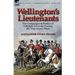 Wellington's Lieutenants: the Campaigns & Battles of 8 British Generals During the Napoleonic Wars