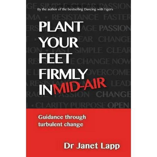 Plant your Feet Firmly in Mid-Air: Leading through turbulent change