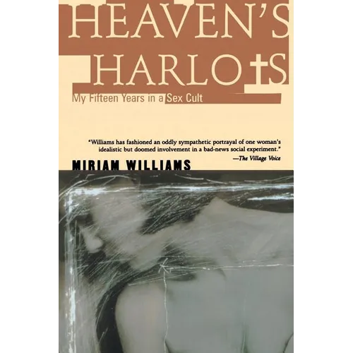 Heaven's Harlots: My Fifteen Years as a Sacred Prostitute in the Children of God Cult