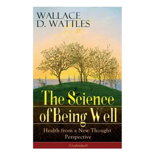 The Science of Being Well: Health from a New Thought Perspective (Unabridged)