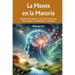 La Mente en la Materia: Terapia Mental Holística a través de la Meditación, Flores de Bach, la Fisiognomía y la Astrología