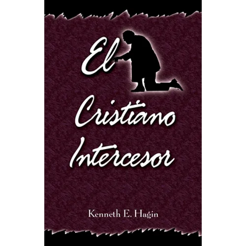 El Cristiano Intercesor: (The Interceding Christian - Spanish)